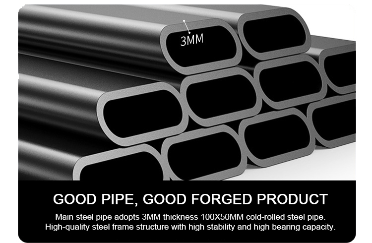 Good pipe, good forged product
Main steel pipe adopts 3MM thickness 100X50MM cold-rolled steel pipe.
High-quality steel frame structure with high stability and high bearing capacity.